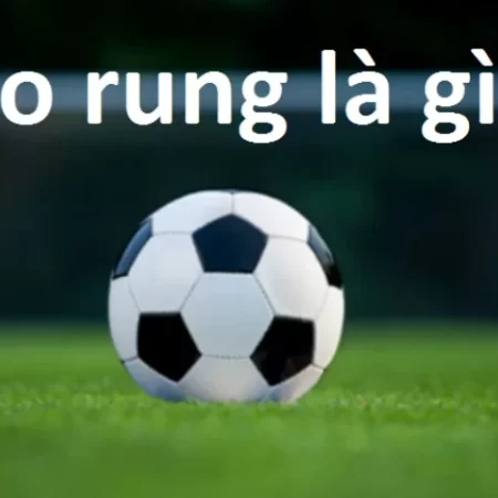 Kèo rung là gì và những thông tin xung quanh về loại kèo này