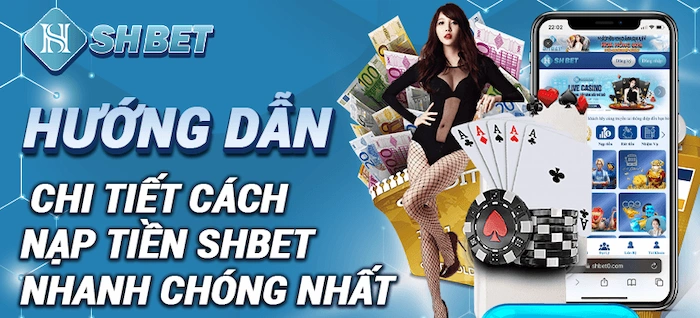 Hướng Dẫn Nạp Tiền SHBET Đơn Giản Cho Tân Thủ
