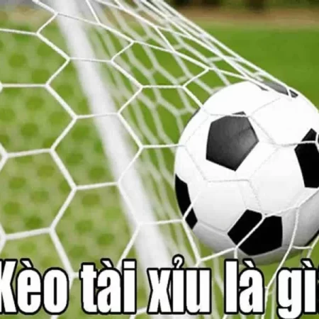 Tài xỉu bóng đá là gì và cách dự đoán tỷ số trong ván cược